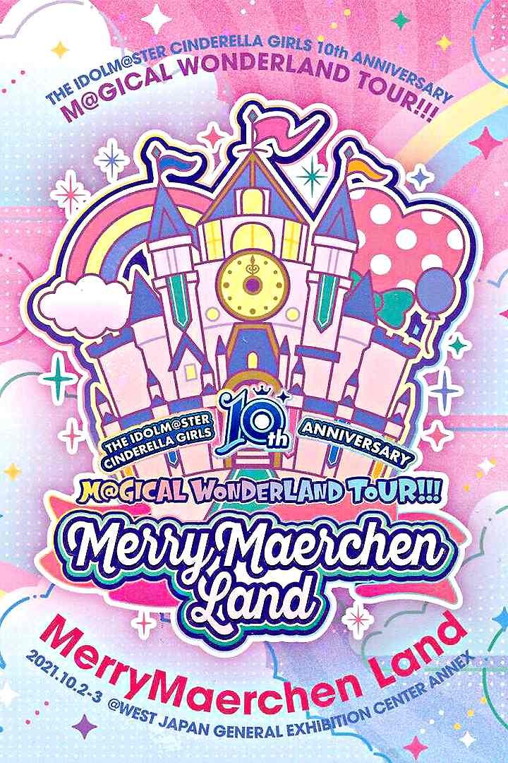 THE IDOLM@STER CINDERELLA GIRLS 10th ANNIVERSARY M@GICAL WONDERLAND TOUR!!! MerryMaerchen Land
